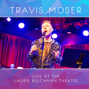 Travis Moser Live at the Laurie Beechman Theatre